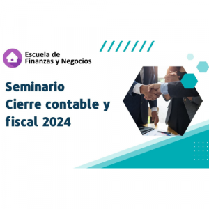 Seminario Cierre Contable y Tributario 2024 - Escuela de Finanzas y Negocios
