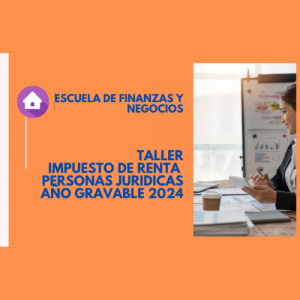 Taller Impuesto De Renta Personas Jurídicas Ag 2024 – Escuela de Finanzas y Negocios