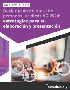 [Guía Actualícese] Declaración de renta de personas jurídicas AG 2024: estrategias para su elaboración y presentación