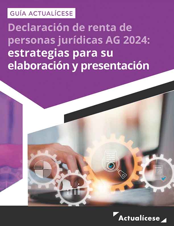 [Guía Actualícese] Declaración de renta de personas jurídicas AG 2024: estrategias para su elaboración y presentación