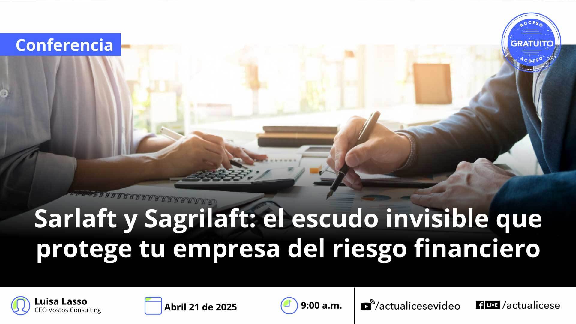 [Conferencia] Sarlaft y Sagrilaft: el escudo invisible que protege tu empresa del riesgo financiero