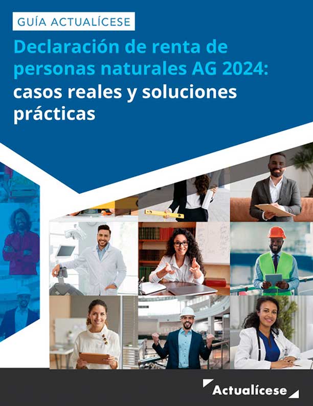[Guía Actualícese] Declaración de renta de personas naturales AG 2024: casos reales y soluciones prácticas