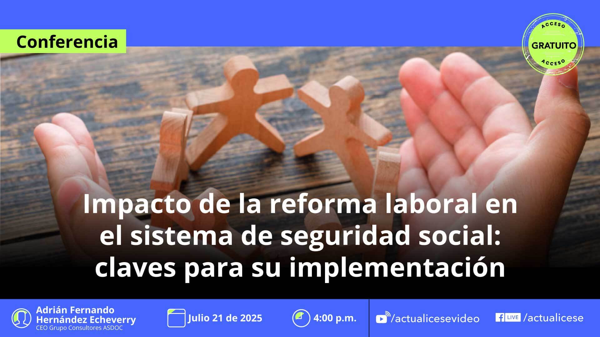 [Conferencia] Impacto de la reforma laboral en el sistema de seguridad social: claves para su implementación