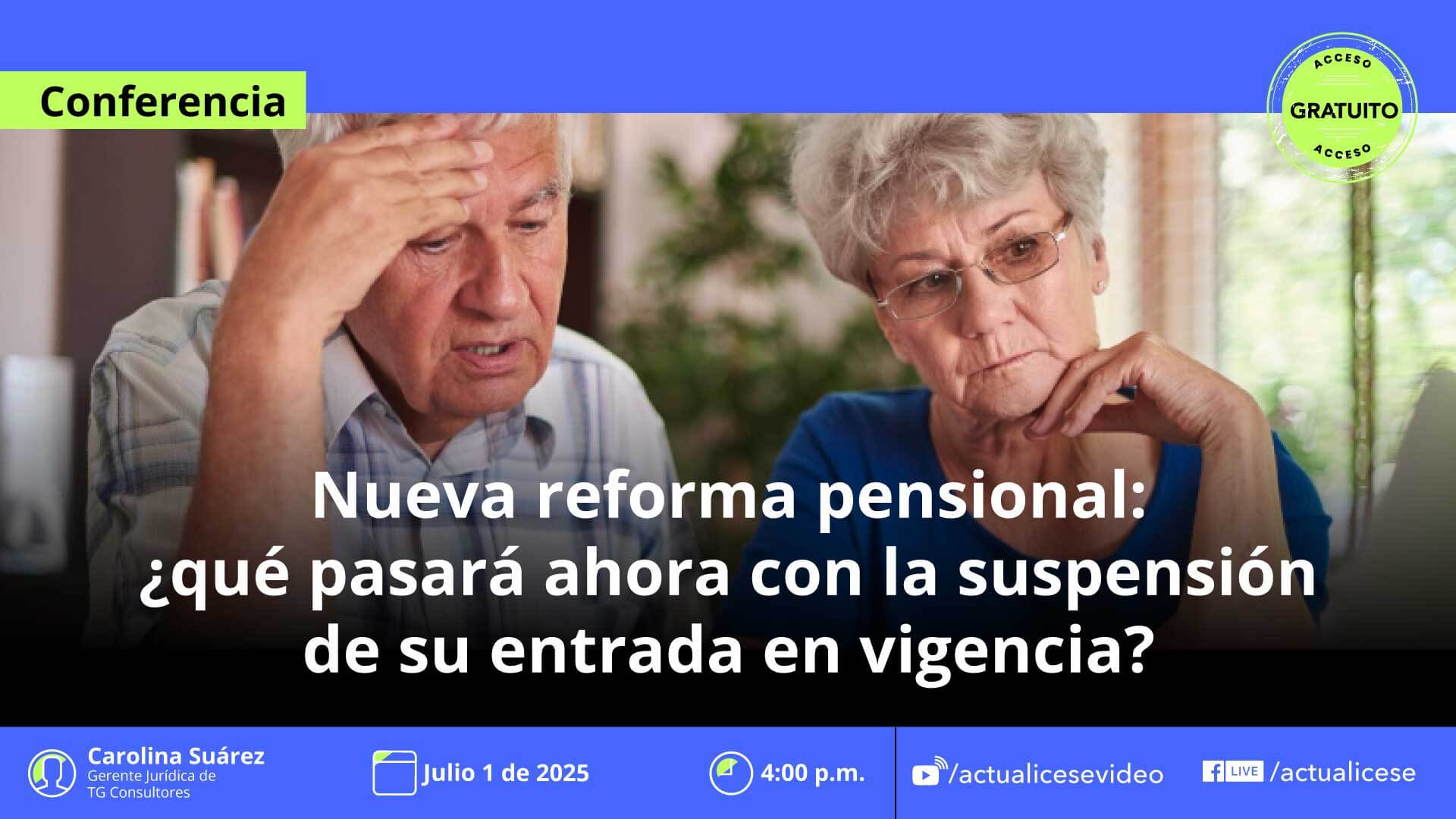 [Conferencia] Nueva reforma pensional: ¿qué pasará ahora con la suspensión de su entrada en vigor?